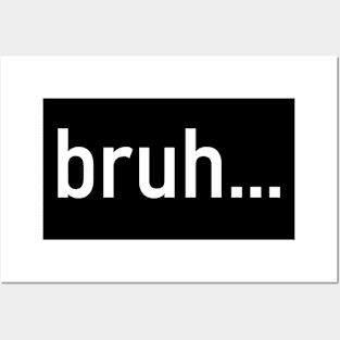 Bruh - funny quotes Posters and Art